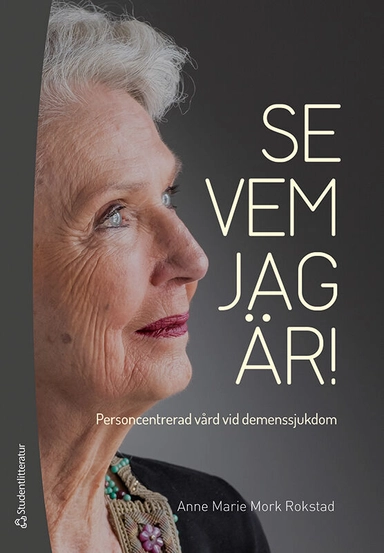 Se vem jag är! : personcentrerad vård vid demenssjukdom; Anne Marie Mork Rokstad; 2018