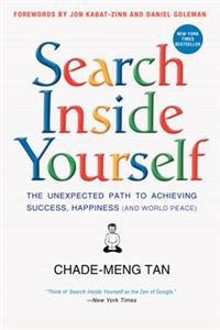 Search inside yourself : the unexpected path to achieving success, happiness (and world peace); Chade-Meng Tan; 2012