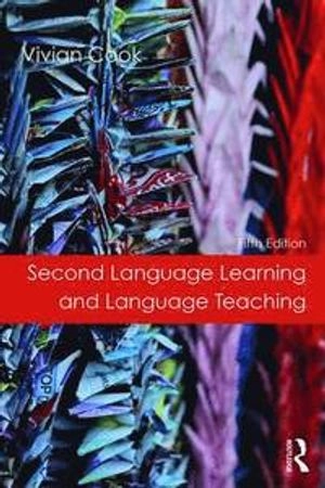 Second Language Learning and Language Teaching; Vivian Cook; 2016