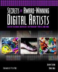 Secrets of Award-Winning Digital Artists: Creative Techniques and Insights; Jeremy Sutton, Daryl Wise; 2002