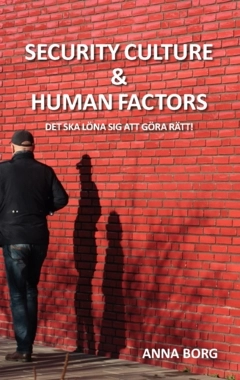 Security culture & human factors : det ska löna sig att göra rätt!; Anna Borg; 2024