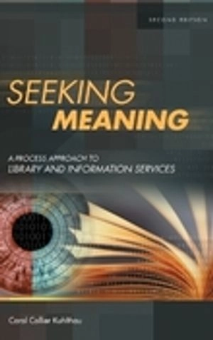 Seeking meaning : a process approach to library and information services; Carol Collier Kuhlthau; 2004