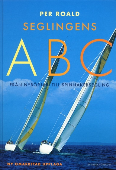 Seglingens ABC - Från nybörjar- till spinnakersegling; Per Roald; 2003