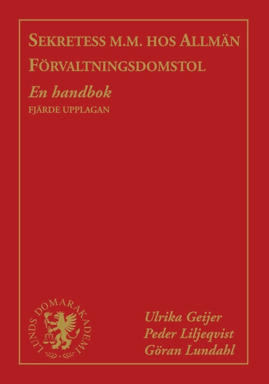 Sekretess m.m. hos allmän förvaltningsdomstol : en handbok; Ulrika Geijer, Peder Liljeqvist, Göran Lundahl; 2021