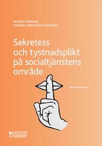 Sekretess och tystnadsplikt på socialtjänstens område; Fredrik Rådman, Therése Fridström Montoya; 2024