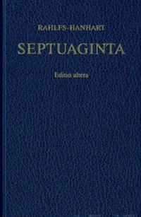 Septuaginta : id est Vetus Testamentum graece iuxta LXX interpretes = Ē palaia diathēkē : kata tous ebdomēkonta (o'); Alfred Rahlfs, Robert Hanhart; 2006