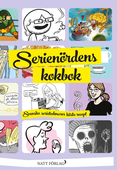 Serienördens kokbok : svenska serietecknares bästa recept; Lars Andersson, Tomas Antila, Jenny Berggrund, Malin Biller, Jonas Darnell, Karin Didring, Kina Edin, Louise Scheele Elling, Tinet Elmgren, Ola Forssblad, Emelie Friberg, Stef Gaines, Marie Gayatri, Johanna Gustafsson, Sissel Gustafsson, Jenny Hannula, Jan Hoff, Mia Isenrot, Frida Isotalo, Annika Jernstig, Viktor Jäderlund, Loka Kanarp, Sofia Karlström, Nicolas Krizan, Jan Kustfält, Anna Landin, Elin Lucassi, Stina Lövkvist, Lisa Medin, Staffan Melin, Per Myrhill, David Olgarsson, Sofia Olsson, Marjo Palokangas, Robin Ragnarsson, Liv-Jenny Sandberg, Anette Segerlund, Hanna Strömberg, Helena Strömerg, Tomas Zackarias Westberg, Bror Hellman, Johan Wanloo, Li Österberg, Anna Åhlén, Daniel Tjernberg, Tove Björkdahl; 2014