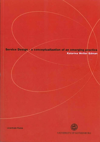 Service Design : a conseptualization of an emerging practice; Katarina Wetter Edman; 2011