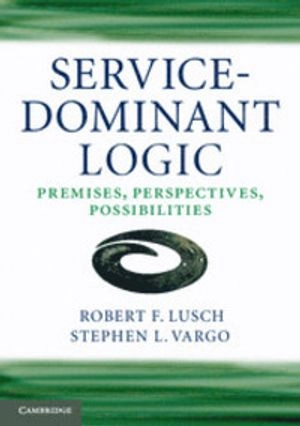 Service-dominant logic : premises, perspectives, possibilities; Robert F. Lusch; 2014