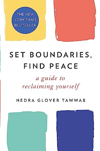 Set boundaries, find peace : a guide to reclaiming yourself; Nedra Glover Tawwab; 2021