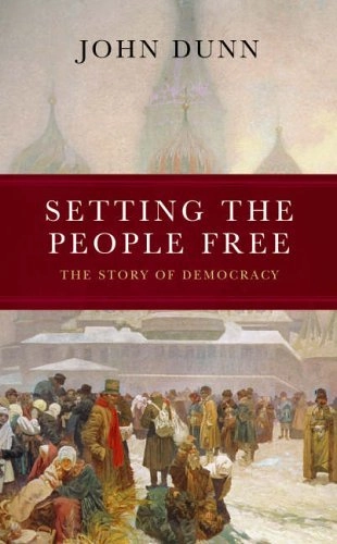 Setting the people free : the story of democracy; John Dunn; 2005