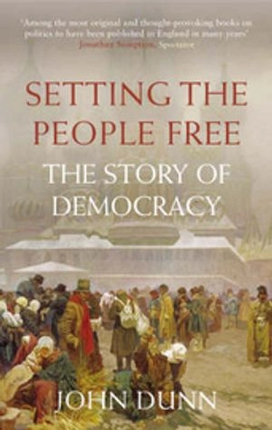 Setting the people free : the story of democracy; John Dunn; 2005