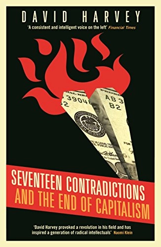 Seventeen Contradictions and the End of Capitalism; David Harvey; 2015