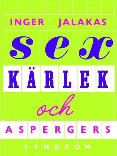 Sex, kärlek & aspergers syndrom : med kärleksskola för aspergare; Inger Jalakas; 2010