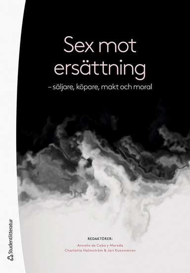 Sex mot ersättning - säljare, köpare, makt och moral; Annelie de Cabo, Charlotta Holmström, Jari Kuosmanen, Ylva Grönvall, Anna Hall, Isabelle Johansson, Emilia Ljungberg, Narola Olsson, Jens Rydström, Mikaela Starke, Niina Vuolajarvi, Petra Östergren; 2021