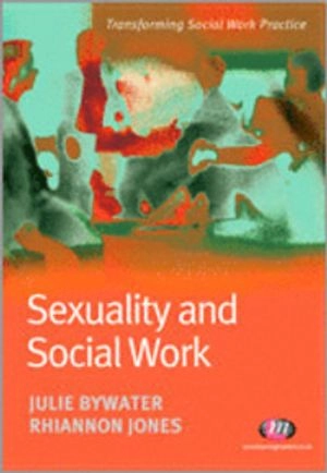 Sexuality and Social Work; Julie Bywater; 2007