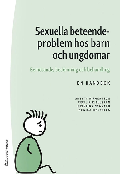 Sexuella beteendeproblem hos barn och ungdomar : bemötande, bedömning och behandling; Anette Birgersson, Cecilia Kjellgren, Kristina Nygaard, Annika Wassberg; 2025