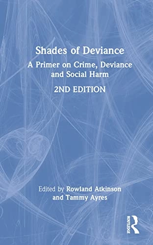 Shades of deviance : a primer on crime, deviance and social harm; Rowland Atkinson, Tammy Ayres; 2022