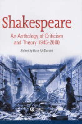 Shakespeare: An Anthology of Criticism and Theory 1945-2000; Editor:Russ McDonald; 2003