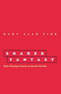 Shared fantasy : role-playing games as social worlds; Gary Alan Fine; 2002