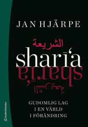 Sharia : gudomlig lag i en värld i förändring; Jan Hjärpe; 2014