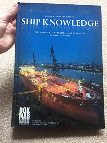 Ship Knowledge: Ship Design, Construction and Operation; Klaas Van Dokkum; 2012