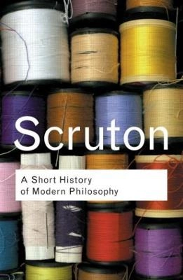 Short history of modern philosophy - from descartes to wittgenstein; Roger Scruton; 2001