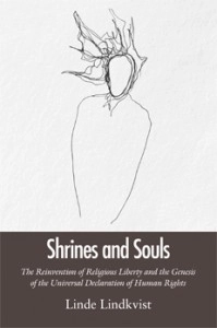 Shrines and souls : the reinvention of religious liberty and the genesis of the universal declaration of human rights; Linde Lindkvist; 2014