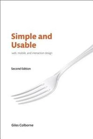 Simple and Usable Web, Mobile, and Interaction Design; Giles Colborne; 2018