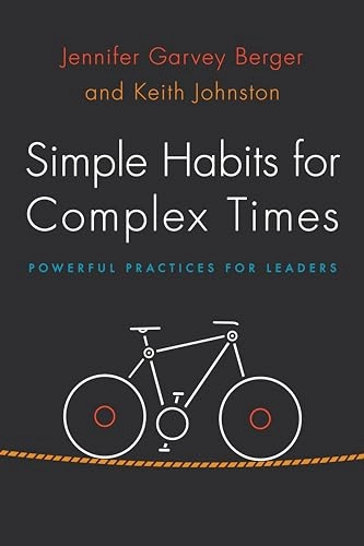 Simple Habits for Complex Times; Jennifer Garvey Berger, Keith Johnston; 2016