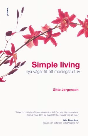 Simple living : nya vägar till ett meningsfullt liv; Gitte Jørgensen; 2007