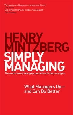 Simply managing : what managers do – and can do better; Henry Mintzberg; 2013