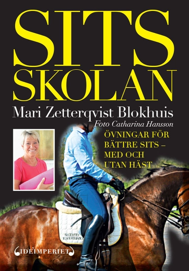 Sitsskolan : övningar för bättre sits : med och utan häst; Mari Zetterqvist Blokhuis, Catharina Hansson; 2013