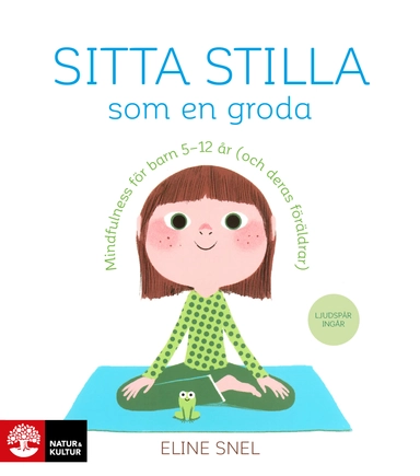 Sitta stilla som en groda : mindfulness för barn 5-12 år (och deras föräldrar); Eline Snel; 2016