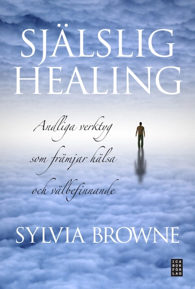 Själslig healing : andliga verktyg som främjar hälsa och välbefinnande; Sylvia Browne; 2011