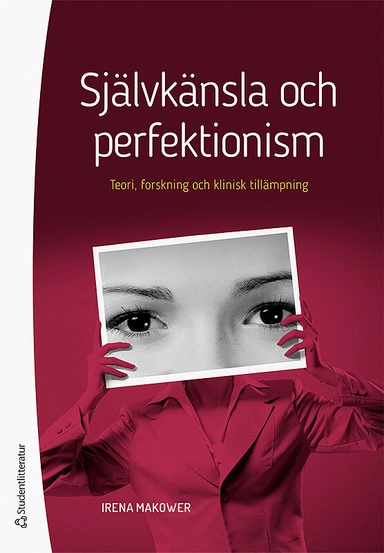 Självkänsla och perfektionism : teori, forskning och klinisk tillämpning; Irena Makower; 2018