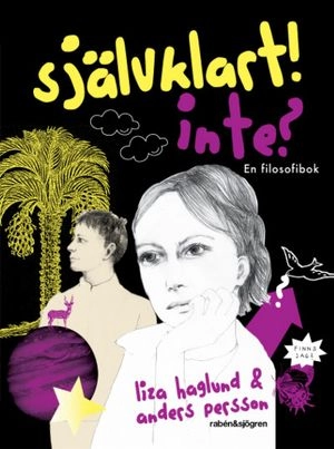 Självklart! Inte? : en filosofibok; Liza Haglund, Anders J. Persson; 2009