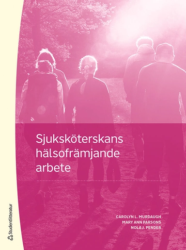 Sjuksköterskans hälsofrämjande arbete; Carolyn L. Murdaugh, Mary Ann Parsons, Nola J. Pender, Christel Larsson; 2021