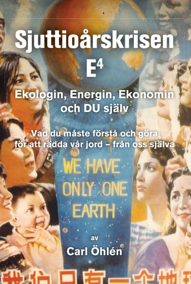 Sjuttioårskrisen : E4 - ekologin, energin, ekonomin och du själv; Carl Öhlén; 2019