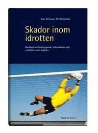 Skador inom idrotten - Handbok om förebyggande, rehabiliterande och behandlande åtgärder; Lars Peterson, Per Renström; 2013