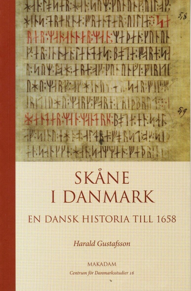 Skåne i Danmark : en dansk historia till 1658; Harald Gustafsson, Centrum för Danmarksstudier; 2008