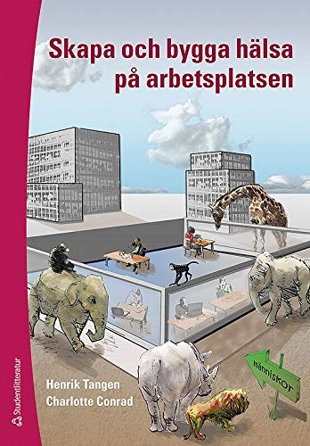 Skapa och bygga hälsa på arbetsplatsen; Henrik Tangen, Charlotte Conrad; 2009