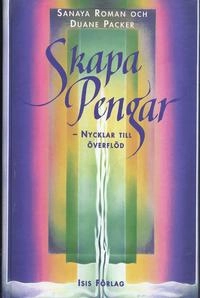 Skapa pengar : Nycklar till överflöd; Sanaya Roman, Duane Packer; 2006