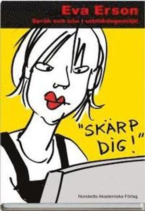 "Skärp dig!" : språk och kön i utbildningsmiljö; Eva Erson; 2006