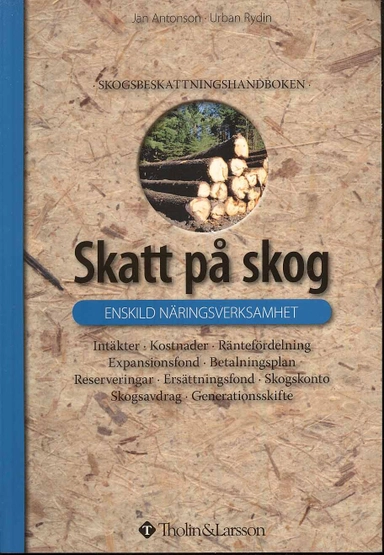 Skatt på skog : enskild näringsverksamhet; Jan Antonson, Urban Rydin; 2009