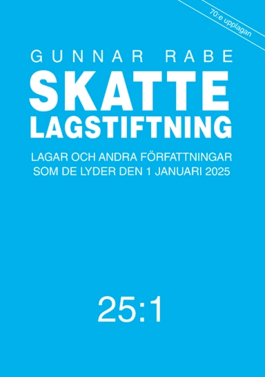 Skattelagstiftning 25:1 : Lagar och andra författningar som de lyder den 1; Gunnar Rabe; 2025