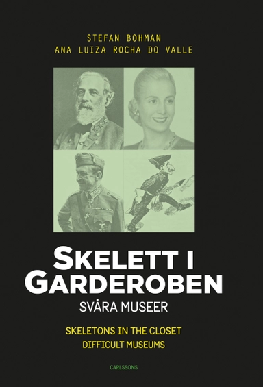 Skelett i garderoben : Svåra museer / Skeletons in the closet : difficult m; Stefan Bohman, Ana Luiza Rocha do Valle; 2019