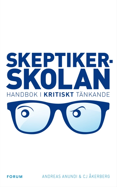 Skeptikerskolan : handbok i kritiskt tänkande; Andreas Anundi, CJ Åkerberg; 2010