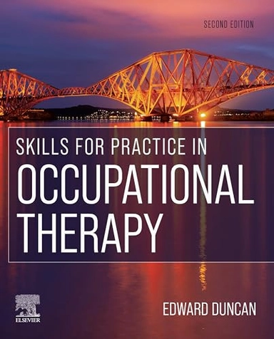 Skills for Practice in Occupational Therapy; Edward A S Duncan; 2022