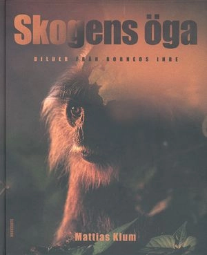 Skogens öga : bilder från Borneos inre; Mattias Klum; 1998